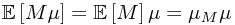 \mathbb{E}\left[M\mu\right] = \mathbb{E}\left[M\right]\mu = \mu_M\mu