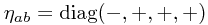 \eta_{ab} = \mathrm{diag}(-,+,+,+)