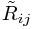 \tilde{R}_{ij}