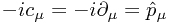 -ic_\mu = -i\partial_\mu = \hat{p}_\mu