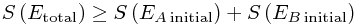 S\left(E_\mathrm{total}\right)  \ge S\left(E_{A \,\mathrm{initial}}\right) + S\left(E_{B \,\mathrm{initial}}\right)