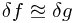 \delta f \approxeq \delta g