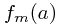 f_m(a)