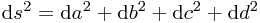 \mathrm{d}s^2 = \mathrm{d}a^2 + \mathrm{d}b^2 + \mathrm{d}c^2 + \mathrm{d}d^2