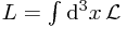 L = \int \mathrm{d}^3 x \, \mathcal{L}