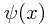 \psi(x)